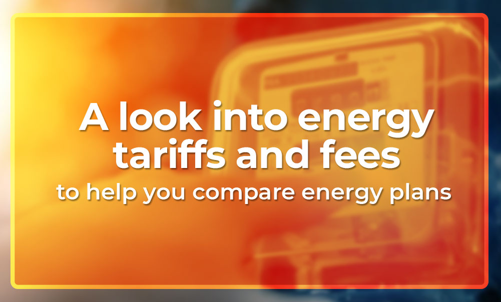A look into energy tariffs and fees to help you compare energy plans
