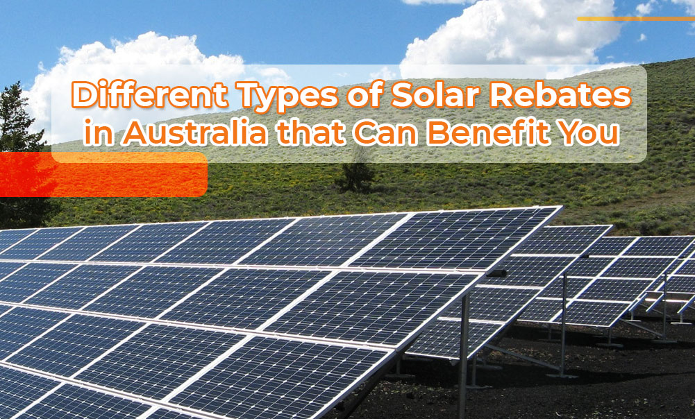 Different types of solar rebates in Australia that can benefit you