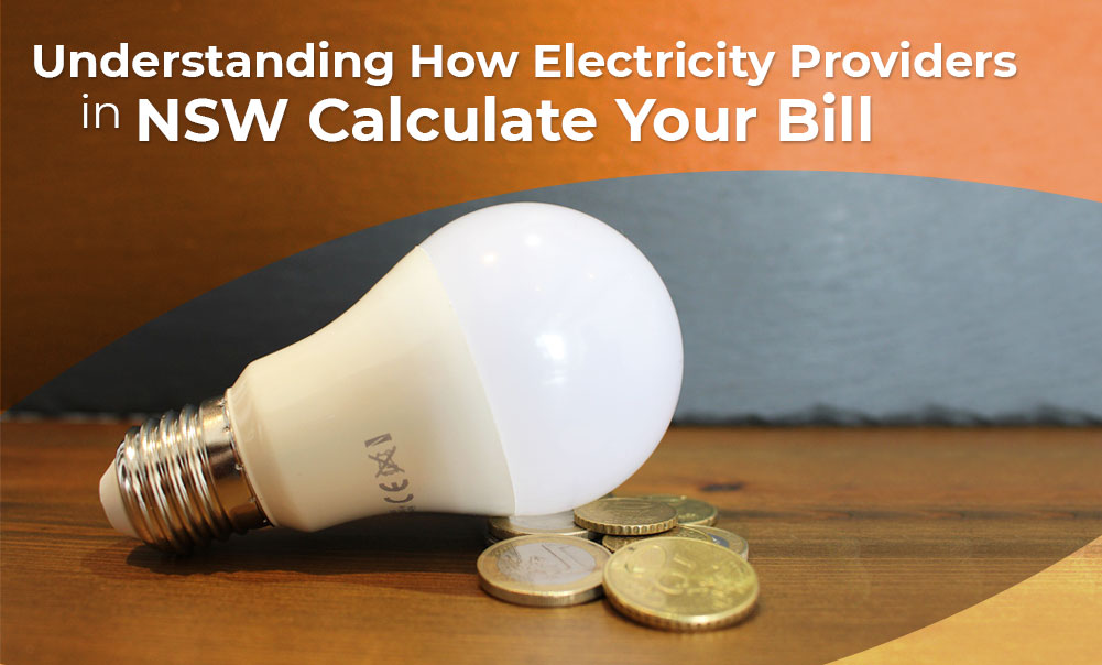 Understanding How Electricity Providers in NSW Calculate Your Bill