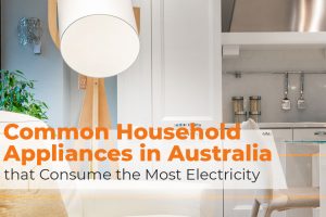 Common Household Appliances in Australia that Consume the Most Electricity
