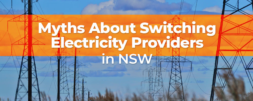 Myths about switching electricity providers in NSW