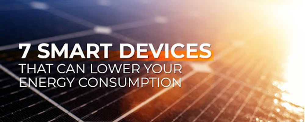 7 Smart devices that can lower your energy consumption