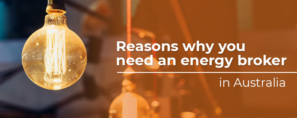 Reasons why you need an energy broker in Australia