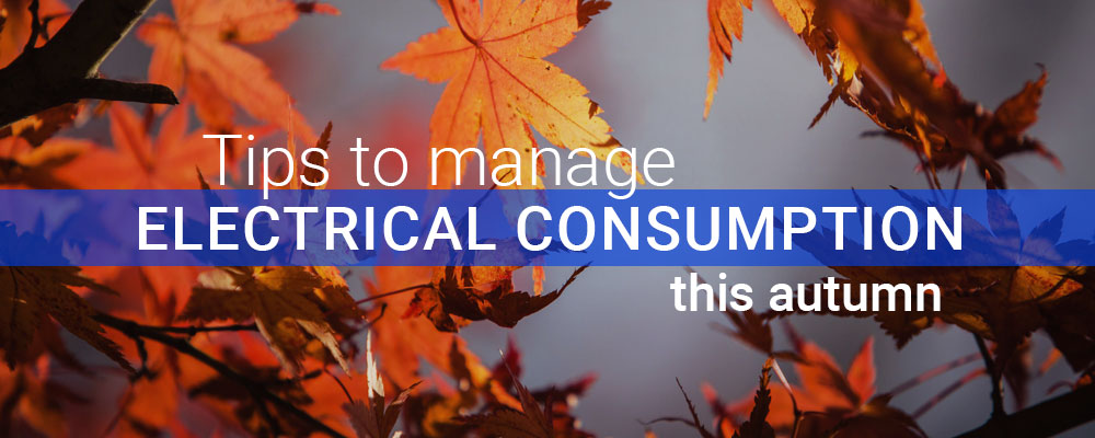 Tips to manage electrical consumption this autumn